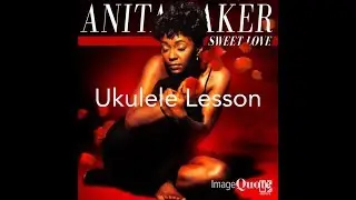 Sweet Love (Anita Baker) Ukulele Lesson