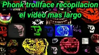 Phonk troll face, la recopilacion mas grande (Era la mas grande)