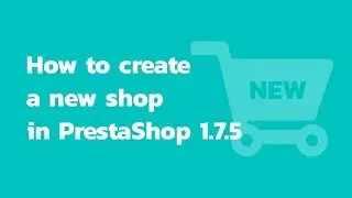 PrestaShop 1.7.5 admin panel: how to create a new shop