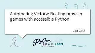 [PyCon APAC 2023] Automating Victory: Beating browser games with accessible Python by Jon Gaul