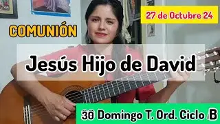 Jesús Hijo de David. Canto de COMUNIÓN 30° Domingo de Tiempo Ordinario Ciclo B.