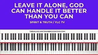 Leave It Alone! God Can Handle It Better Than You Can - Spirit & Truth / YLC TV
