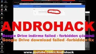 Google Drive indrime Failed/Forbidden hatası sebebi ve çözümü