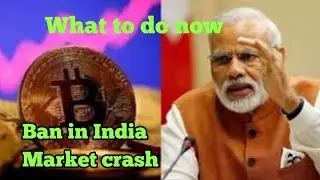 Cryptocutrency BAN in INDIA, Market Crash, What To Do?