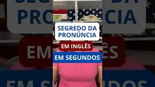 O Segredo da Pronúncia em Inglês