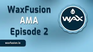 WaxFusion AMA Episode 2