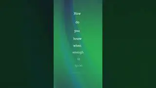 How do you know when enough is good enough?