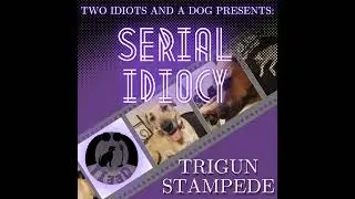 Serial Idiocy: Trigun Stampede