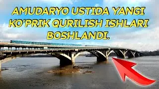 Amudaryoga yangi ko'prik qurilyapdi. Bugun tarixdagi kun bo'ldi. 22.12.2020