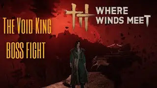 Where Wind Meet - The Void King BOSS Fight !