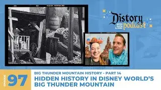 Distory w/ Kate & Kirk Ep. 97: Big Thunder Mt. History Pt.14 - Hidden History in WDW's Big Thunder