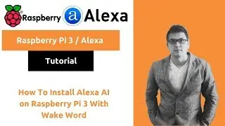How To Install Alexa AI on Raspberry Pi 3 With Wake Word