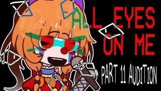 🏹   —   all eyes on me　[　part 11 audition　]　﹒　gacha club　❜