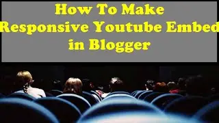 How To Make Responsive Youtube Embed in Blogger