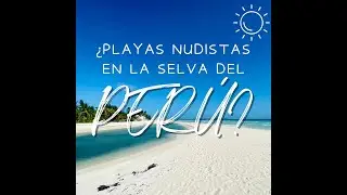 ¿PLAYAS NUDISTAS EN LA SELVA DEL PERÚ?