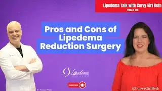 Pros and Cons of Lipedema Reduction Surgery | Dr. Wright & ‪@Curvygirlbeth‬ #lipedema