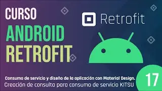 Clase 17 -  Curso Android Retrofit, Crear consulta para consumo de servicio KITSU