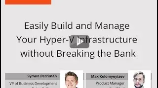 Easily Build and Manage Your Hyper-V Infrastructure without Breaking the Bank