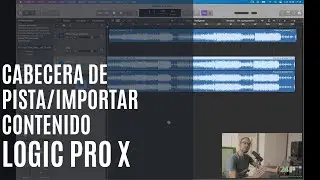 Cómo usar Logic Pro X. Configurar cabecera de pista. Importar contenido a una pista de audio