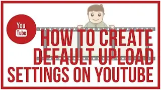 how to create default upload settings and profiles on youtube in English 2020