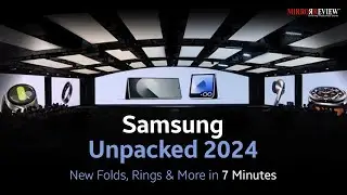 Samsung Unpacked 2024: A quick recap in 7 Minutes | Mirror Review |