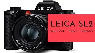 LEICA SL2 CAMERA - New Look - Specs - Rumors