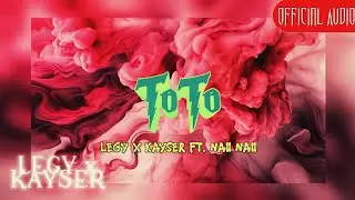 LEGY x KAYSER, Naii Naii - TOTO [Prod. by Infinity Musicx] (Official Audio)