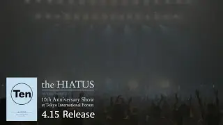 the HIATUS「10th Anniversary Show at Tokyo International Forum」Special Trailer
