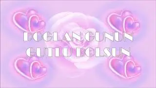 DOGLAN GUNUN GUTLU BOLSUN