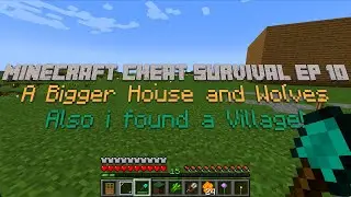 Minecraft Cheat Survival Episode 10 A Bigger House and Wolves