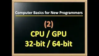 CPU, GPU and 32-bit versus 64-bit Processors
