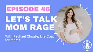 #46 From Rage to Redemption: A Guide to Taming Mom Rage with Rachael Choate
