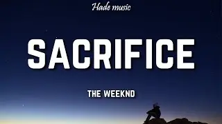 The Weeknd - Sacrifice (Lyrics)