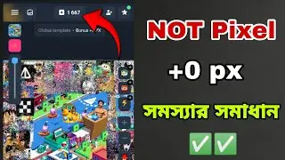 Not Pixel নিয়ে সব সমস্যার সমাধান | Not Pixel Problem | Itzz BinTo