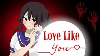 Love Like You || Yandere Sim