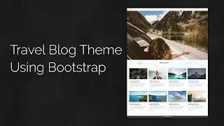 Create This Minimal Travel Blog Theme Website Using Bootstrap