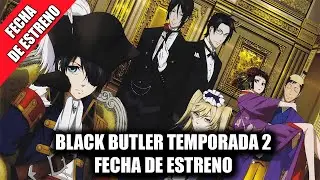 BLACK BUTLER TEMPORADA 2 FECHA DE ESTRENO