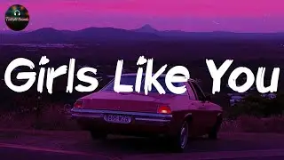 Maroon 5 - Girls Like You (Lyrics)