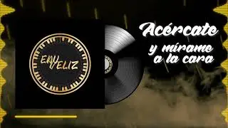 Edu Veliz - Acércate (Video Liryc)