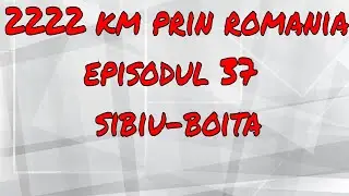2222km prin Romania Ep.37:Sibiu-Boita