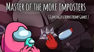 Master of the more imposters ( Gamingly x Hornstromp Games ) Animation edit