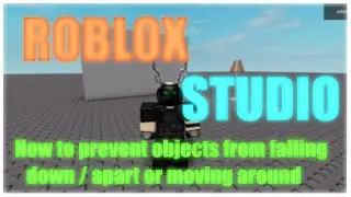 ROBLOX Studio - How to prevent objects from falling down / apart or moving around