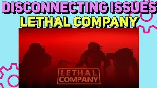 How to fix Lethal Company Disconnecting Issues | Lethal Company Disconnecting error