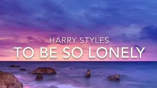 To Be So Lonely (Lyrics) - Harry Styles