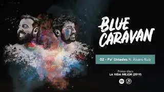 BLUE CARAVAN - Pa' Ustedes ft  Álvaro Ruiz