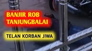Banjir Rob Tanjungbalai Memakan Korban Jiwa 