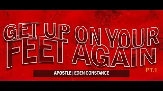 Get Up On Your Feet Again Pt1| Apostle Eden Constance | EOMMinistriesint.