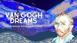 Van Gogh Dreams, Experiencia Inmersiva, CDMX