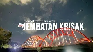 Memotret Milky Way di Jembatan Krisak