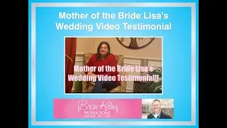 Mother of the Bride Lisa’s Wedding Video Testimonial | Milwaukee WI | Brian Kelm Productions